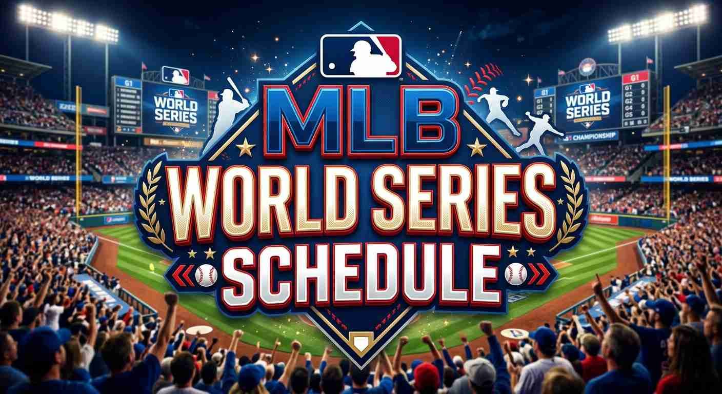 2026 MLB World Series Schedule: Dates, Times, TV Channel, Live Stream & Matchups